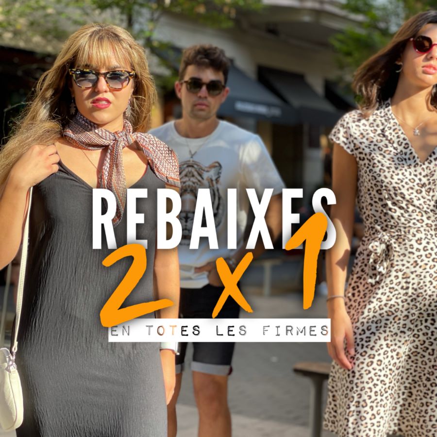 2x1 FINAL REBAIXES EN TOTES LES FIRMES