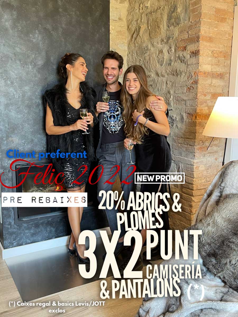 FELIÇ 2022: PRE REBAIXES 3x2 en punt, camises i pantalons - 20% en plomes i abrics