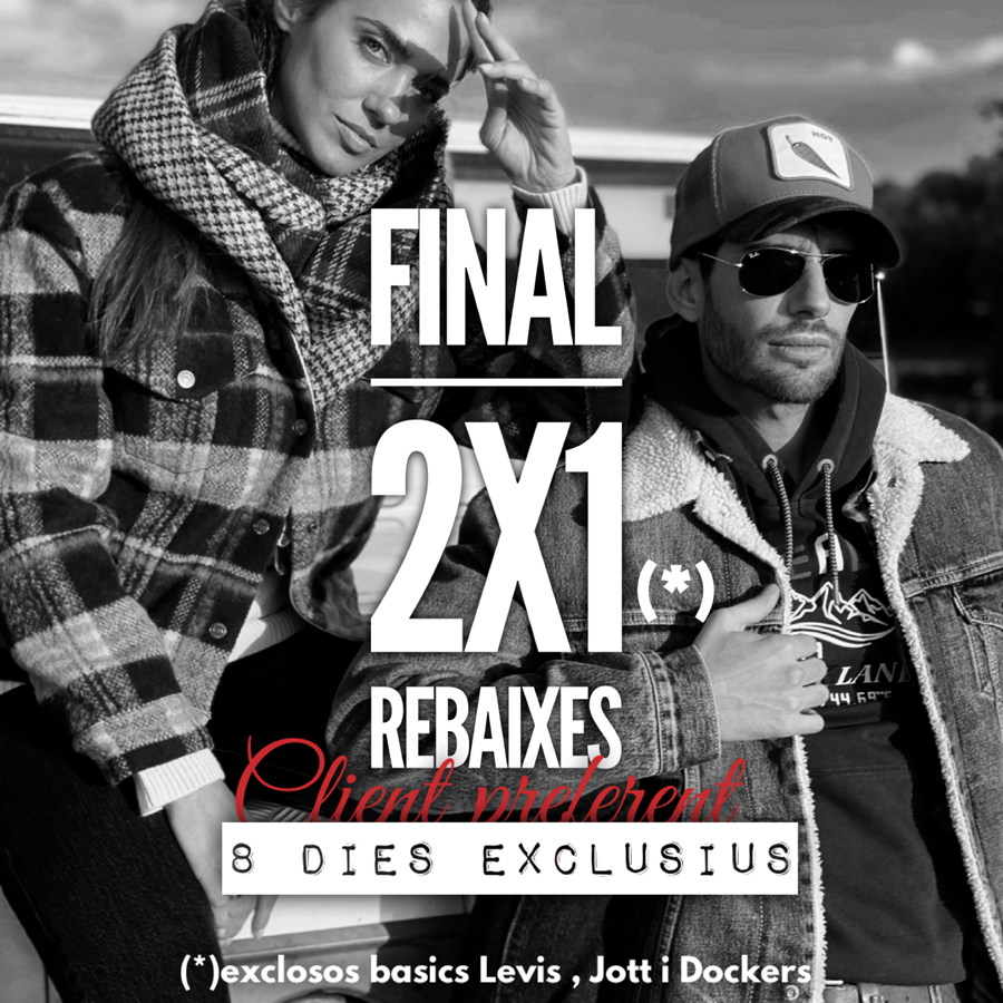 Gaudeix JA del 2x1 FINAL REBAIXES, en exclusiva, només per a Clients Preferents